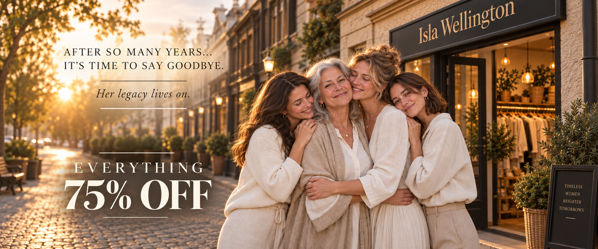 Isla Wellington — After so many years, it’s time to say goodbye. Her legacy lives on. Everything 75% off.